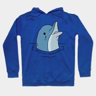 Dolphin, can't cry underwater! Hoodie